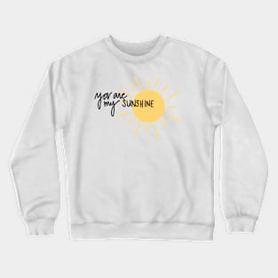 you are my sunshine Crewneck Sweatshirt